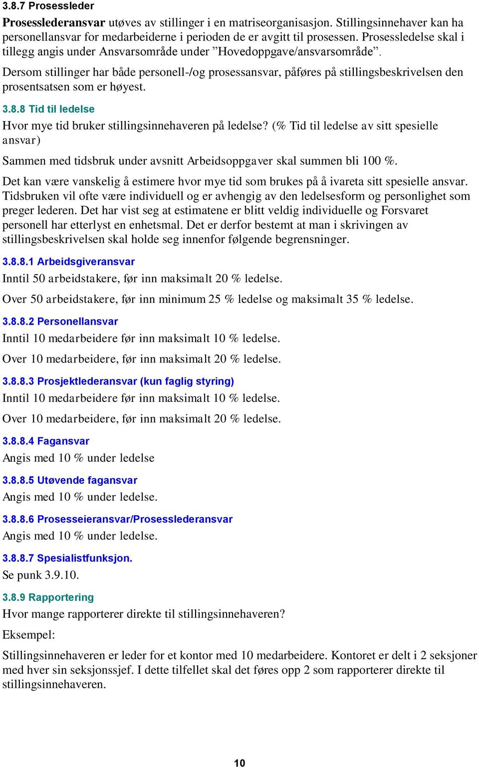 Dersom stillinger har både personell-/og prosessansvar, påføres på stillingsbeskrivelsen den prosentsatsen som er høyest. 3.8.8 Tid til ledelse Hvor mye tid bruker stillingsinnehaveren på ledelse?