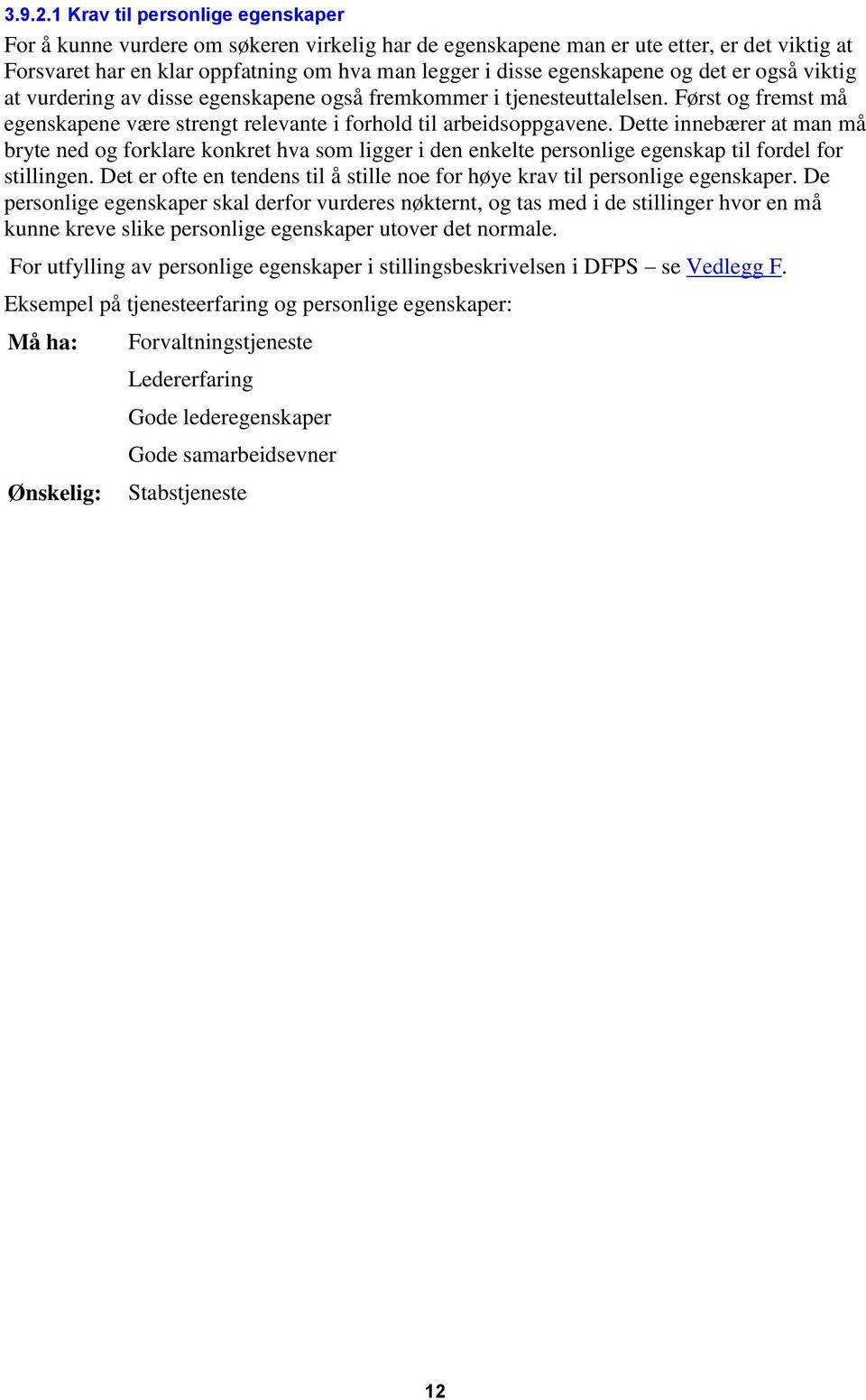 og det er også viktig at vurdering av disse egenskapene også fremkommer i tjenesteuttalelsen. Først og fremst må egenskapene være strengt relevante i forhold til arbeidsoppgavene.