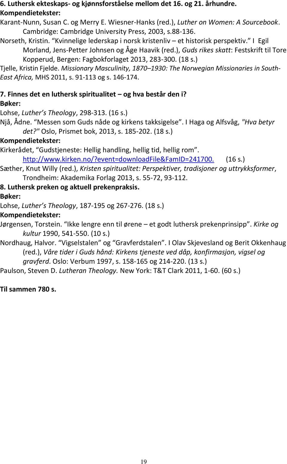 ), Guds rikes skatt: Festskrift til Tore Kopperud, Bergen: Fagbokforlaget 2013, 283-300. (18 s.) Tjelle, Kristin Fjelde.