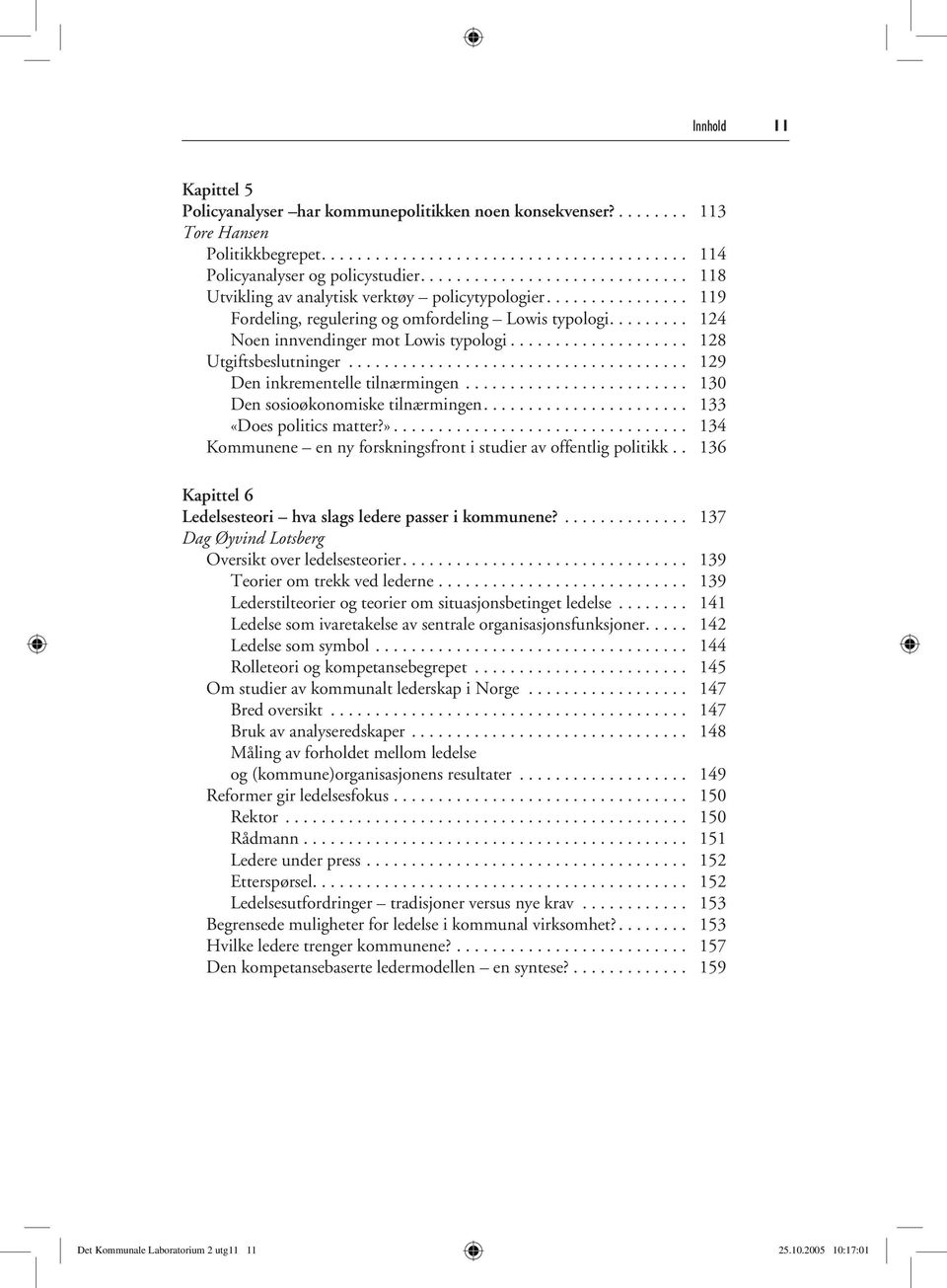 ................... 128 Utgiftsbeslutninger...................................... 129 Den inkrementelle tilnærmingen......................... 130 Den sosioøkonomiske tilnærmingen.