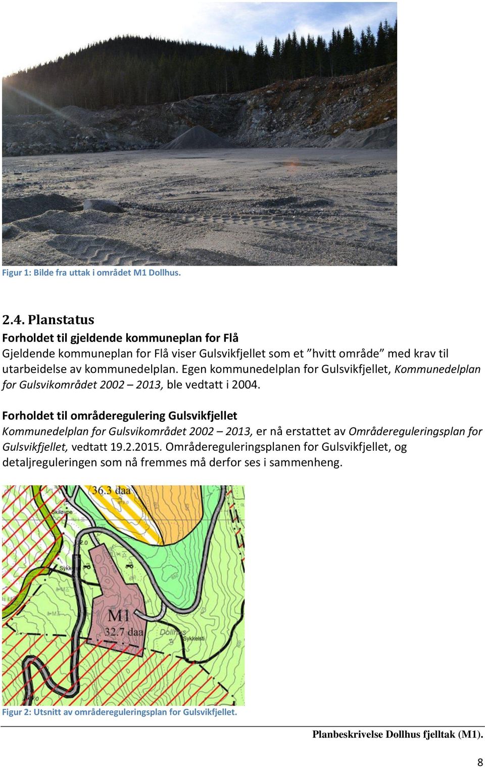 kommunedelplan. Egen kommunedelplan for Gulsvikfjellet, Kommunedelplan for Gulsvikområdet 2002 2013, ble vedtatt i 2004.