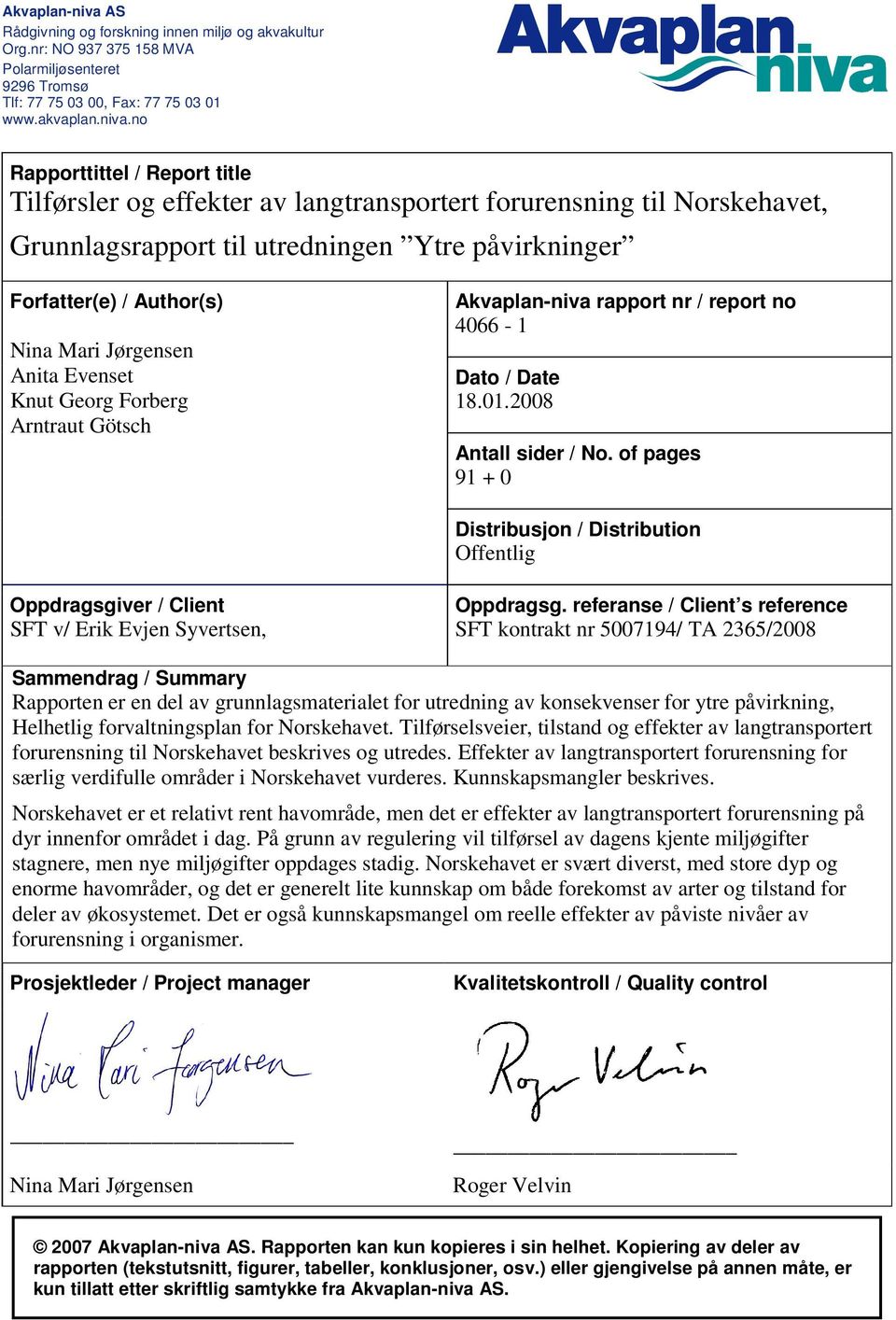 no Rapporttittel / Report title Tilførsler og effekter av langtransportert forurensning til Norskehavet, Grunnlagsrapport til utredningen Ytre påvirkninger Forfatter(e) / Author(s) Nina Mari