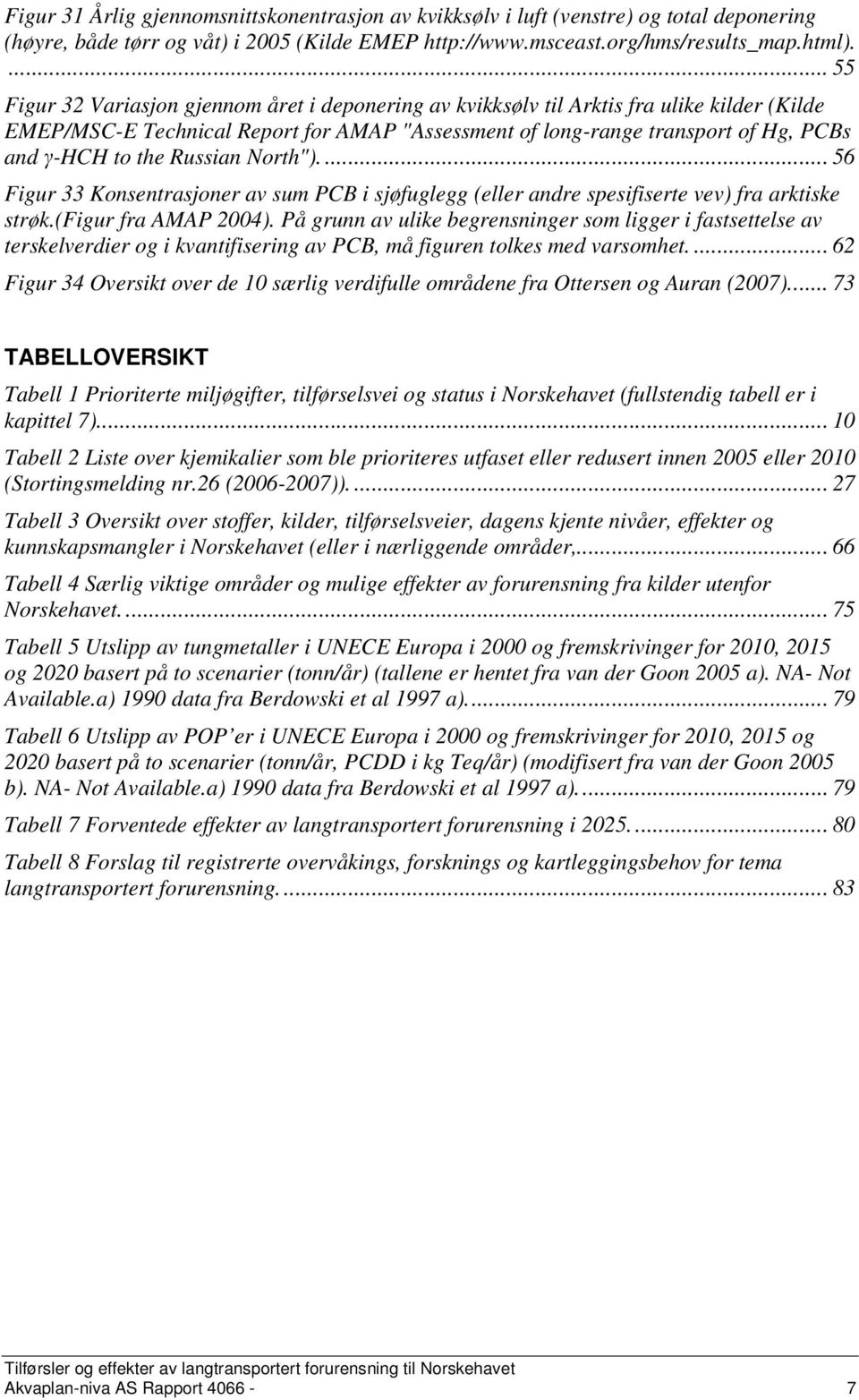 the Russian North").... 56 Figur 33 Konsentrasjoner av sum PCB i sjøfuglegg (eller andre spesifiserte vev) fra arktiske strøk.(figur fra AMAP 2004).