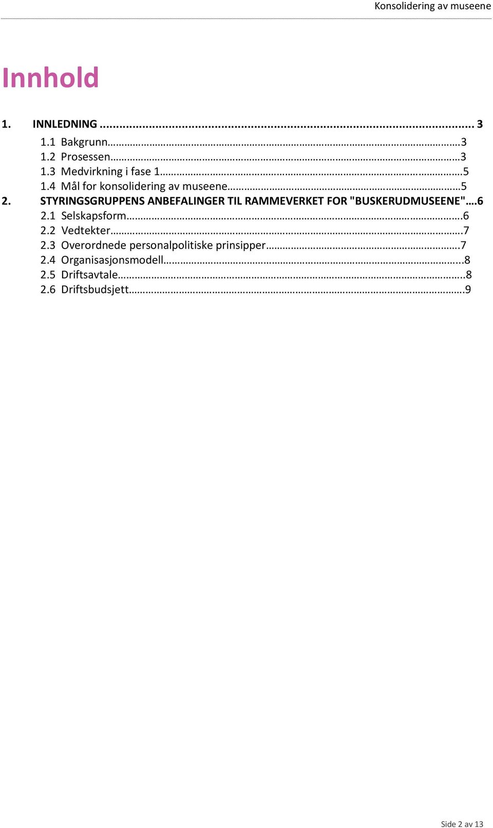 STYRINGSGRUPPENS ANBEFALINGER TIL RAMMEVERKET FOR "BUSKERUDMUSEENE".6 2.1 Selskapsform.