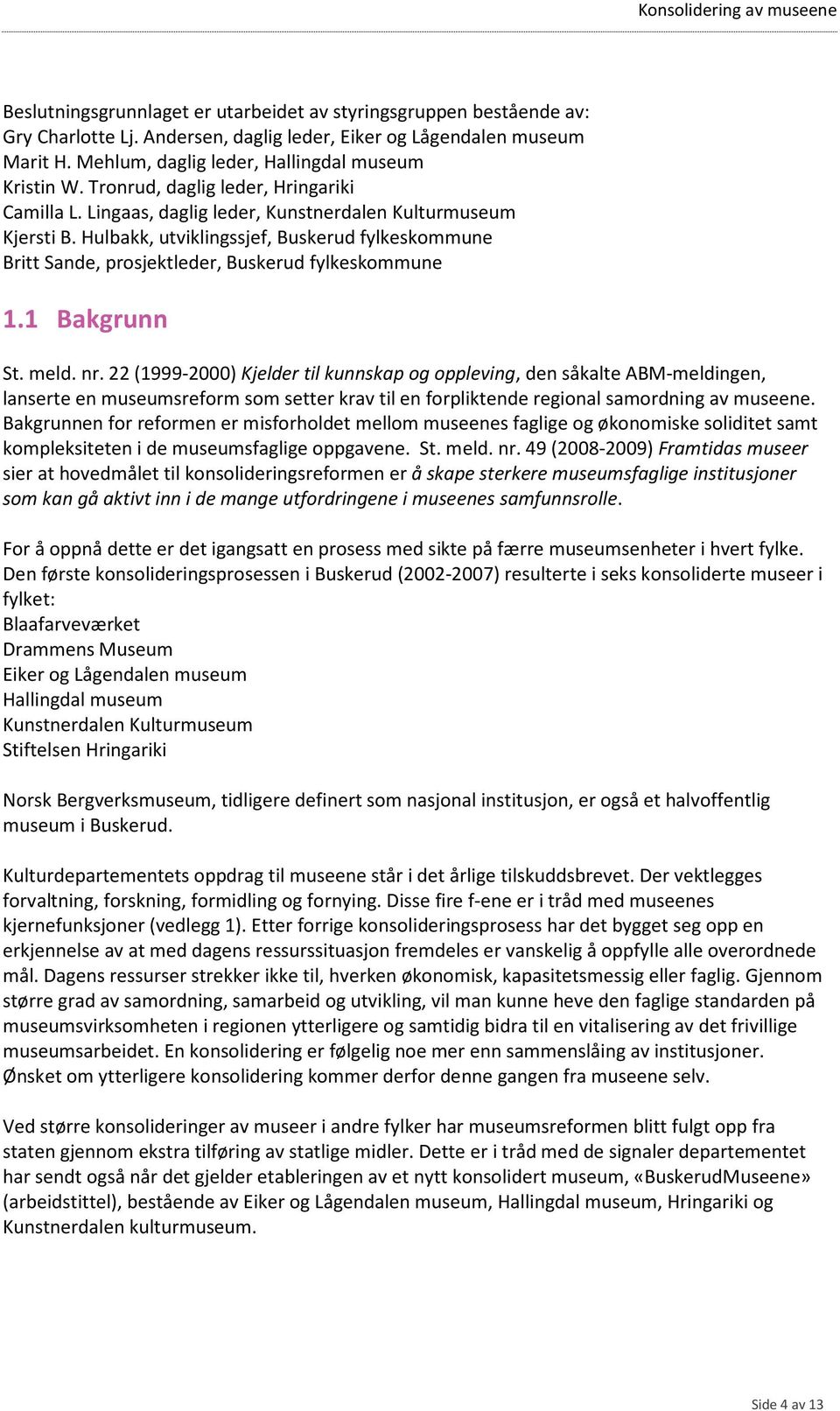 Hulbakk, utviklingssjef, Buskerud fylkeskommune Britt Sande, prosjektleder, Buskerud fylkeskommune 1.1 Bakgrunn St. meld. nr.