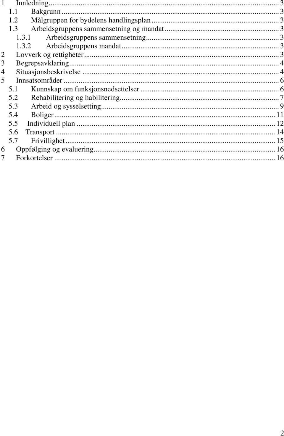 .. 6 5.1 Kunnskap om funksjonsnedsettelser... 6 5.2 Rehabilitering og habilitering... 7 5.3 Arbeid og sysselsetting... 9 5.4 Boliger... 11 5.