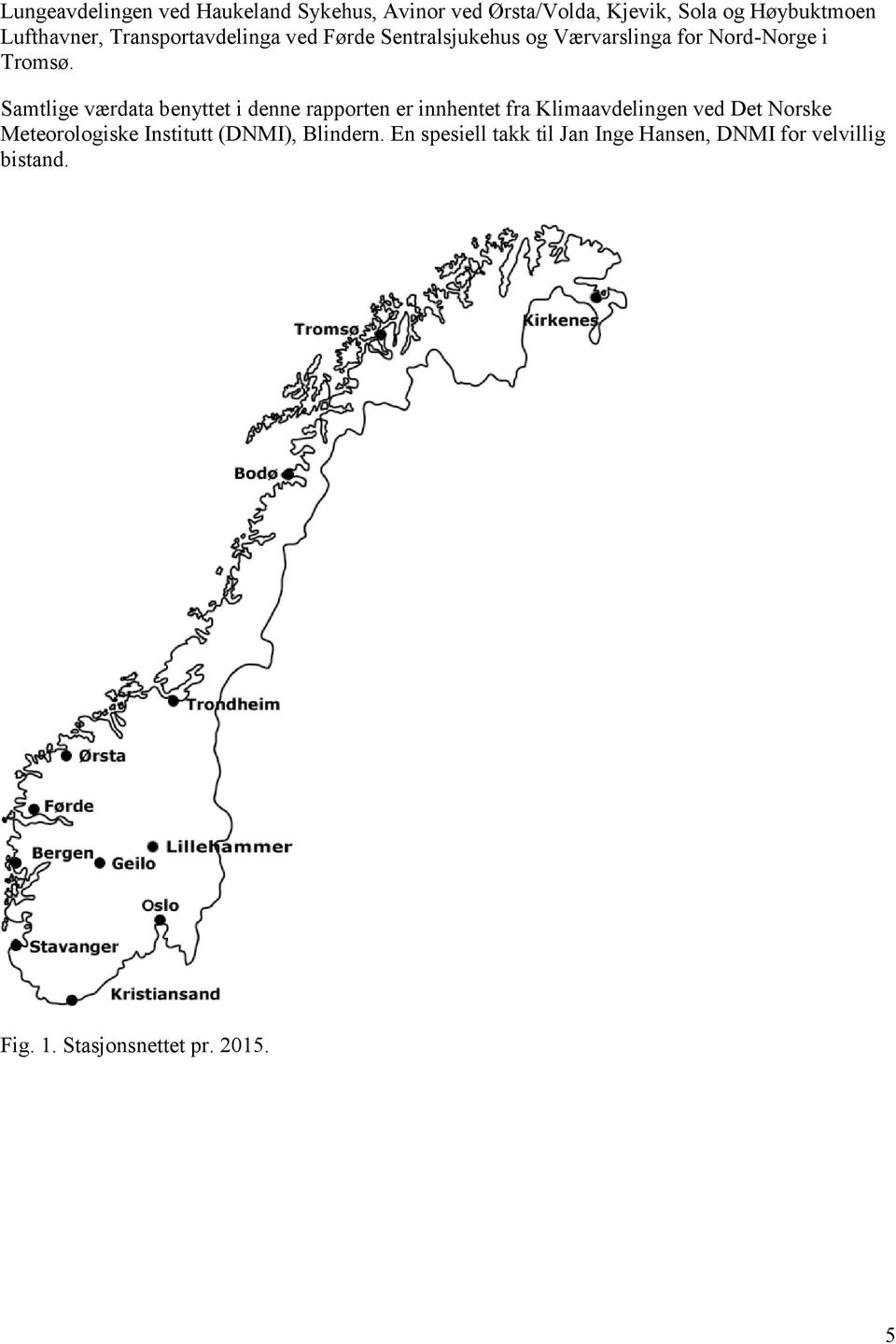 Samtlige værdata benyttet i denne rapporten er innhentet fra Klimaavdelingen ved Det Norske