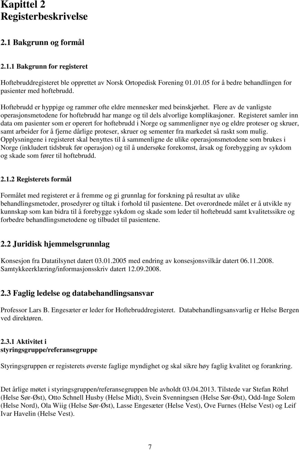 Flere av de vanligste operasjonsmetodene for hoftebrudd har mange og til dels alvorlige komplikasjoner.