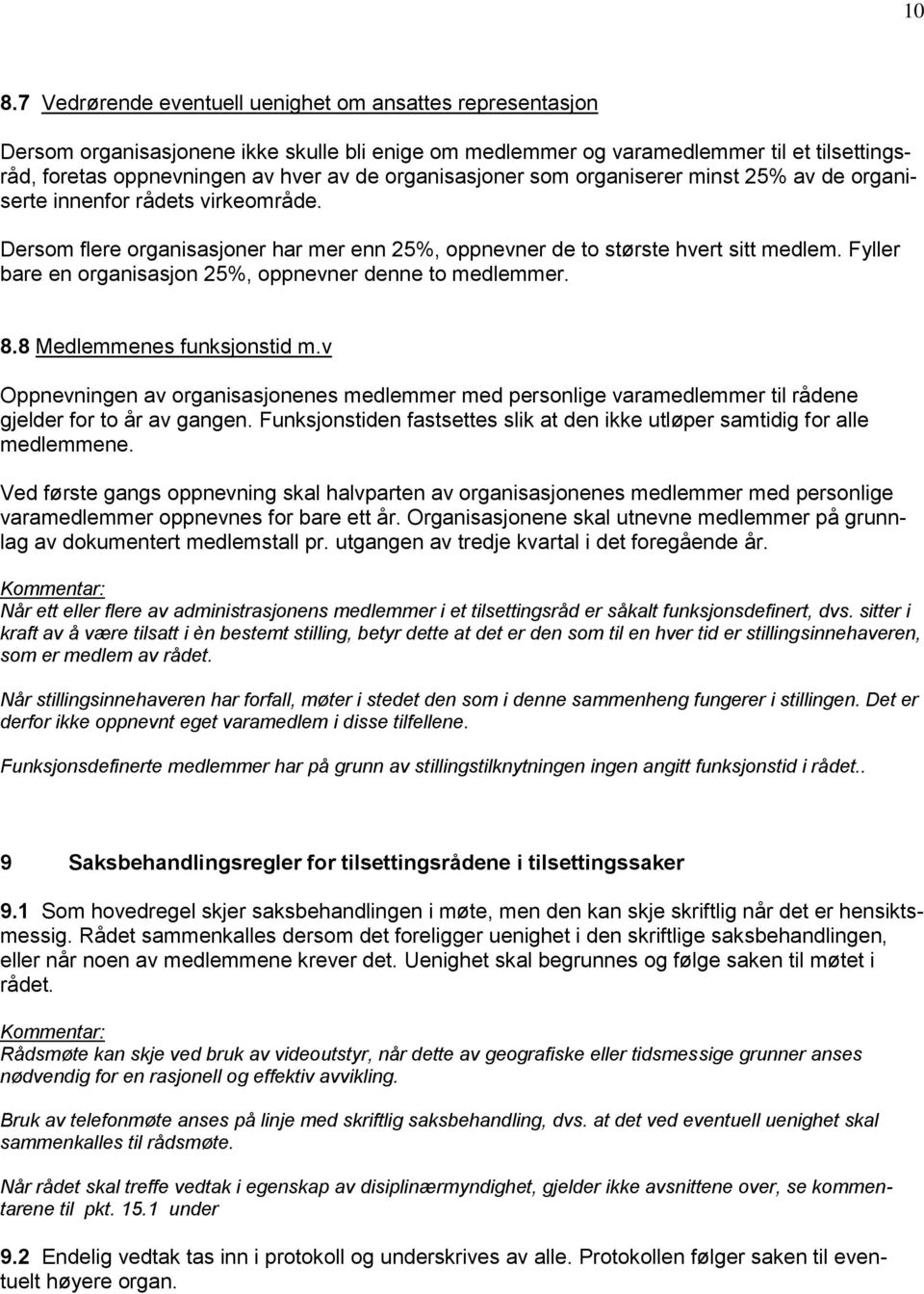 Fyller bare en organisasjon 25%, oppnevner denne to medlemmer. 8.8 Medlemmenes funksjonstid m.