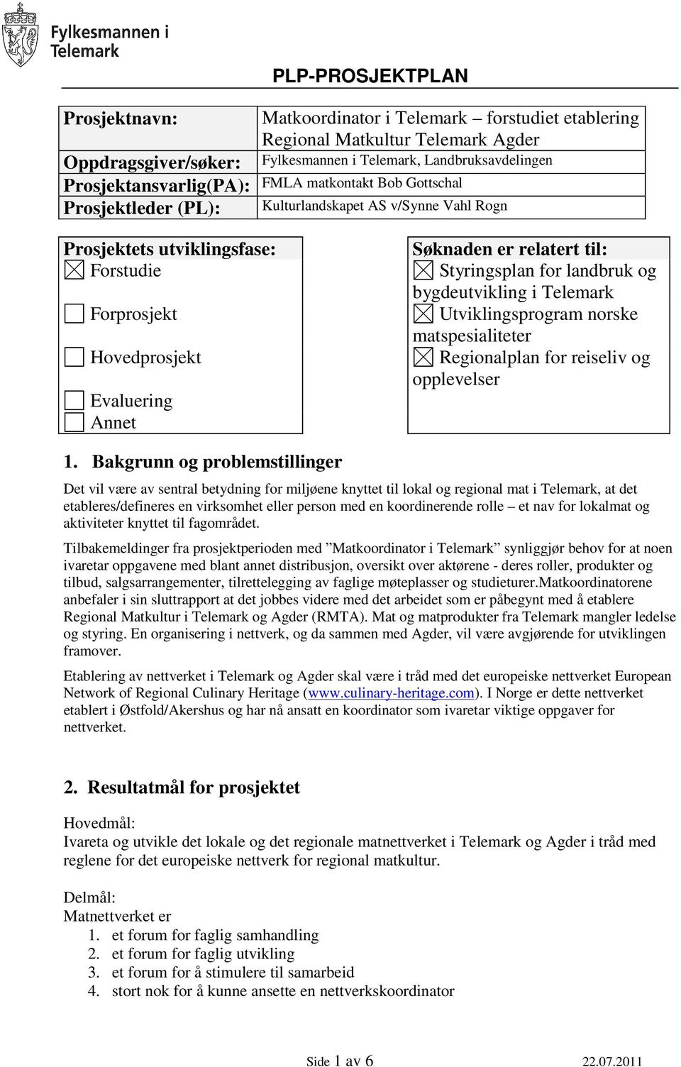 Styringsplan for landbruk og bygdeutvikling i Telemark Utviklingsprogram norske matspesialiteter Regionalplan for reiseliv og opplevelser 1.