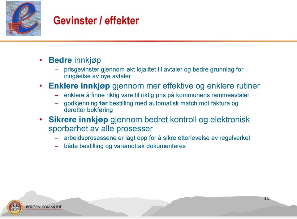 godkjenning før bestilling med automatisk match mot faktura og deretter bokføring Sikrere innkjøp gjennom bedret kontroll og