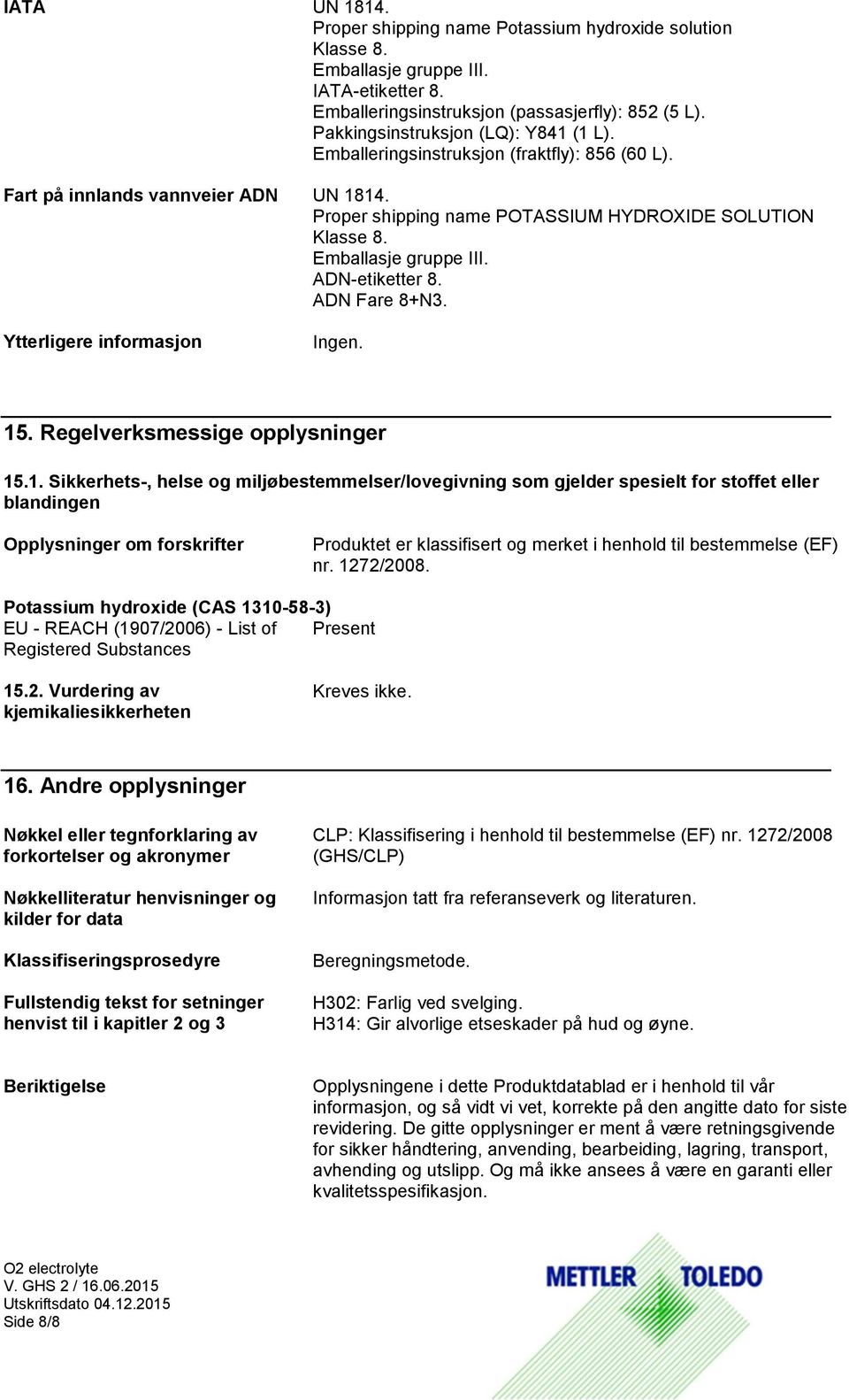 Emballasje gruppe III. ADN-etiketter 8. ADN Fare 8+N3. Ytterligere informasjon Ingen. 15