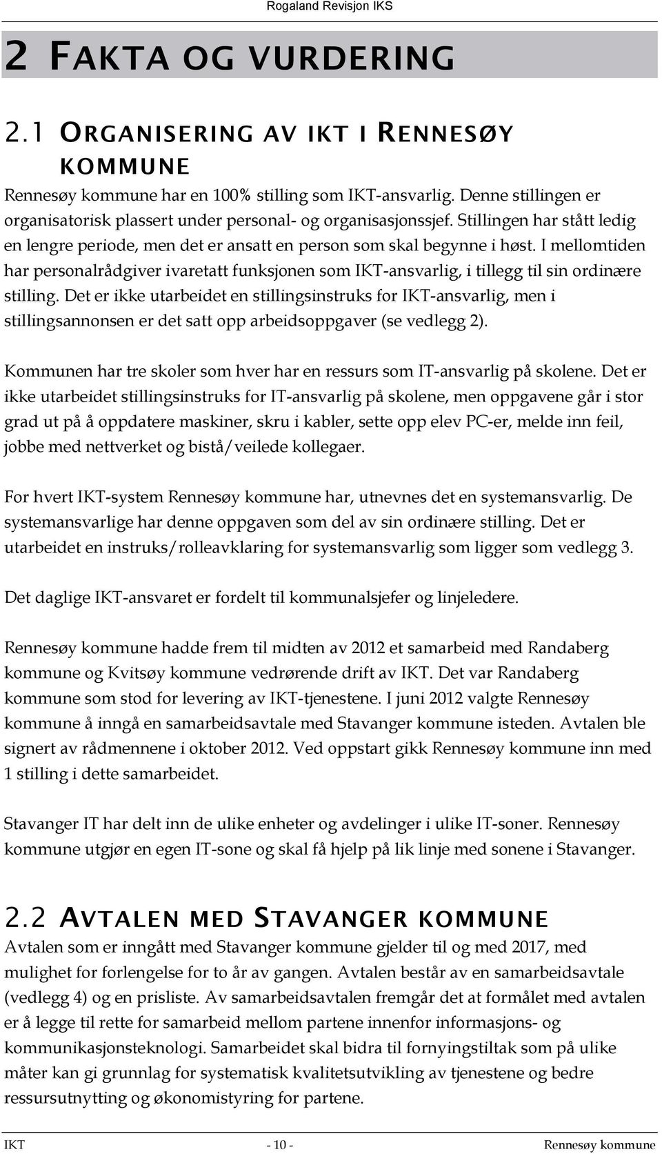 I mellomtiden har personalrådgiver ivaretatt funksjonen som IKT-ansvarlig, i tillegg til sin ordinære stilling.