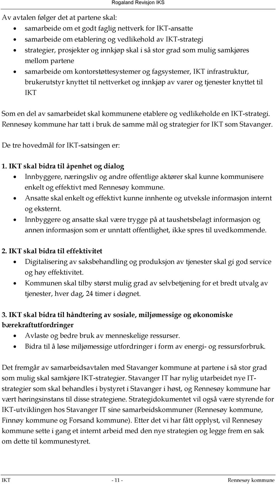 en del av samarbeidet skal kommunene etablere og vedlikeholde en IKT-strategi. Rennesøy kommune har tatt i bruk de samme mål og strategier for IKT som Stavanger.