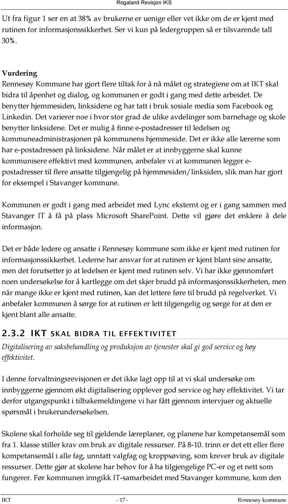 De benytter hjemmesiden, linksidene og har tatt i bruk sosiale media som Facebook og Linkedin. Det varierer noe i hvor stor grad de ulike avdelinger som barnehage og skole benytter linksidene.