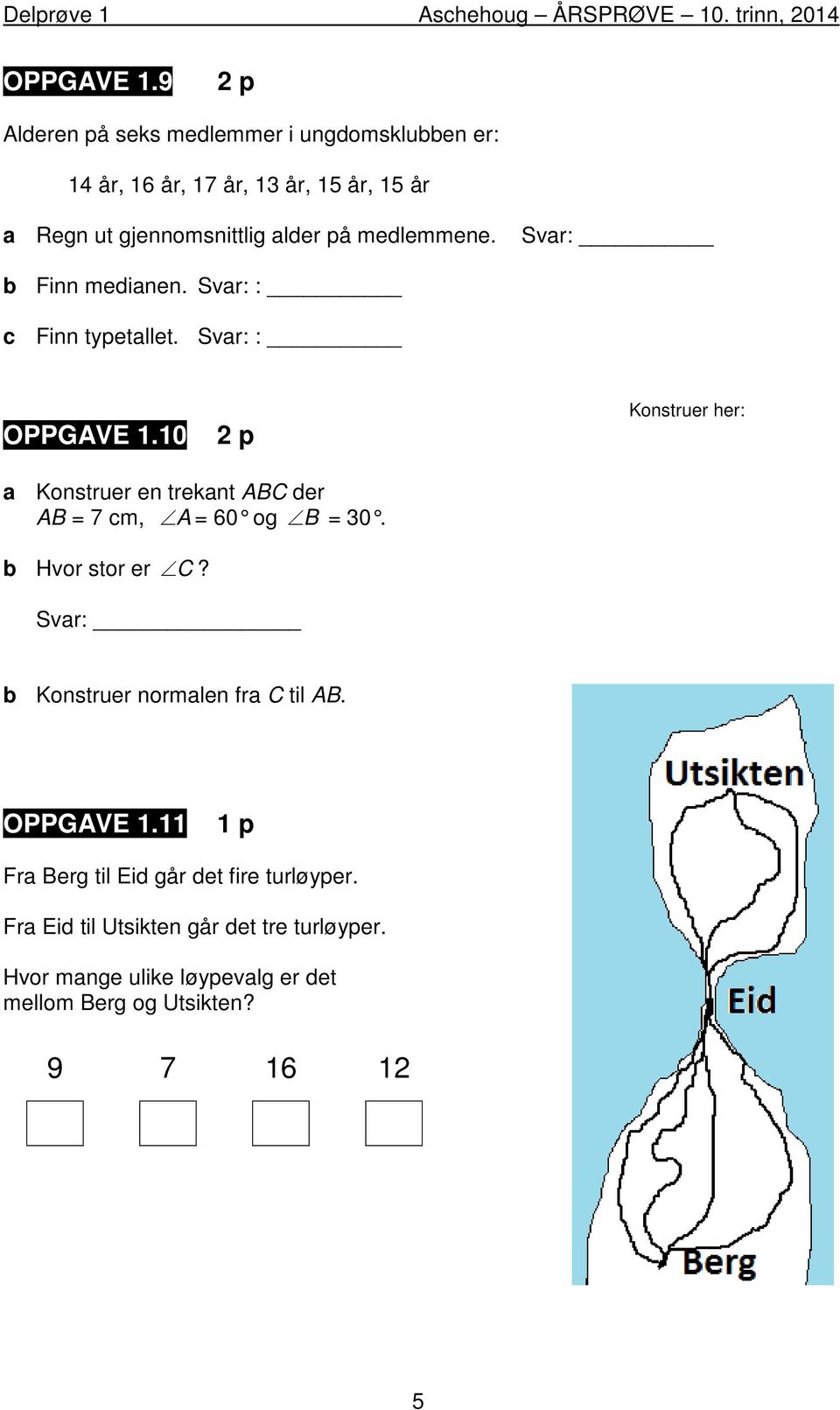 Svar: b Finn medianen. Svar: : c Finn typetallet. Svar: : OPPGAVE 1.