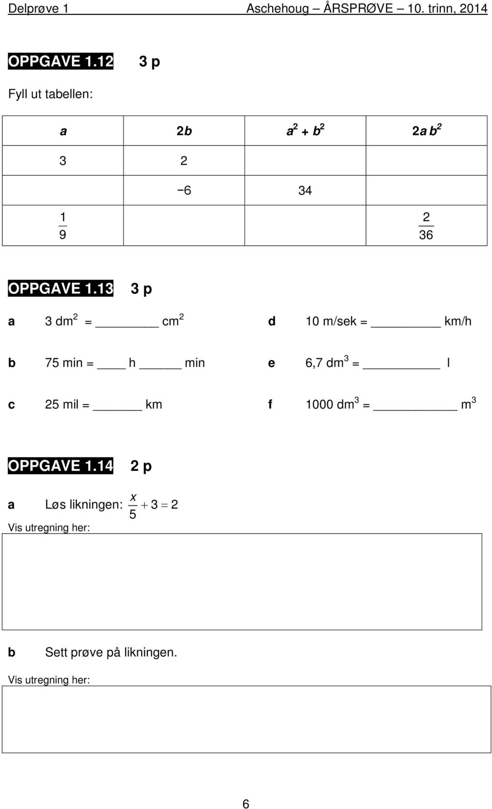 13 3 p a 3 dm = cm d 10 m/sek = km/h b 7 min = h min e 6,7 dm 3 = l c mil = km