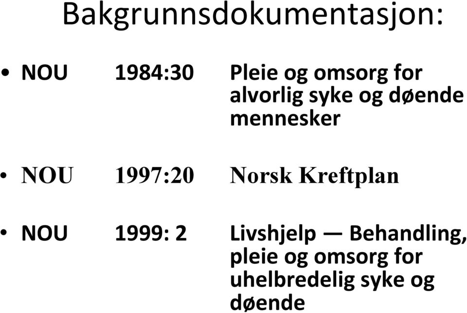 1997:20 Norsk Kreftplan NOU 1999: 2 Livshjelp
