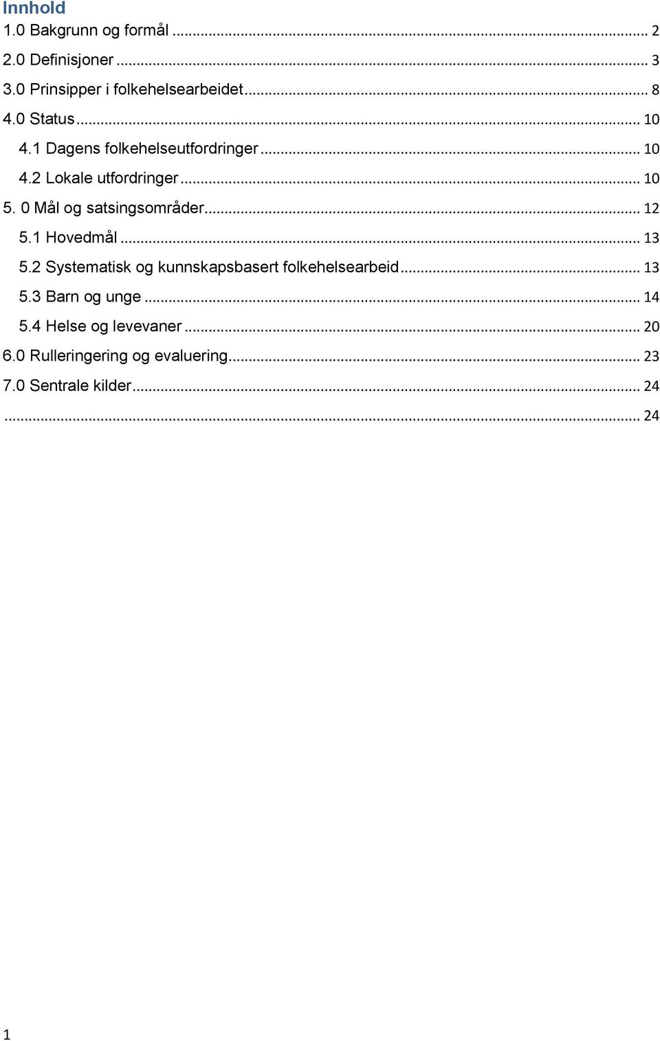 0 Mål og satsingsområder... 12 5.1 Hovedmål... 13 5.2 Systematisk og kunnskapsbasert folkehelsearbeid.