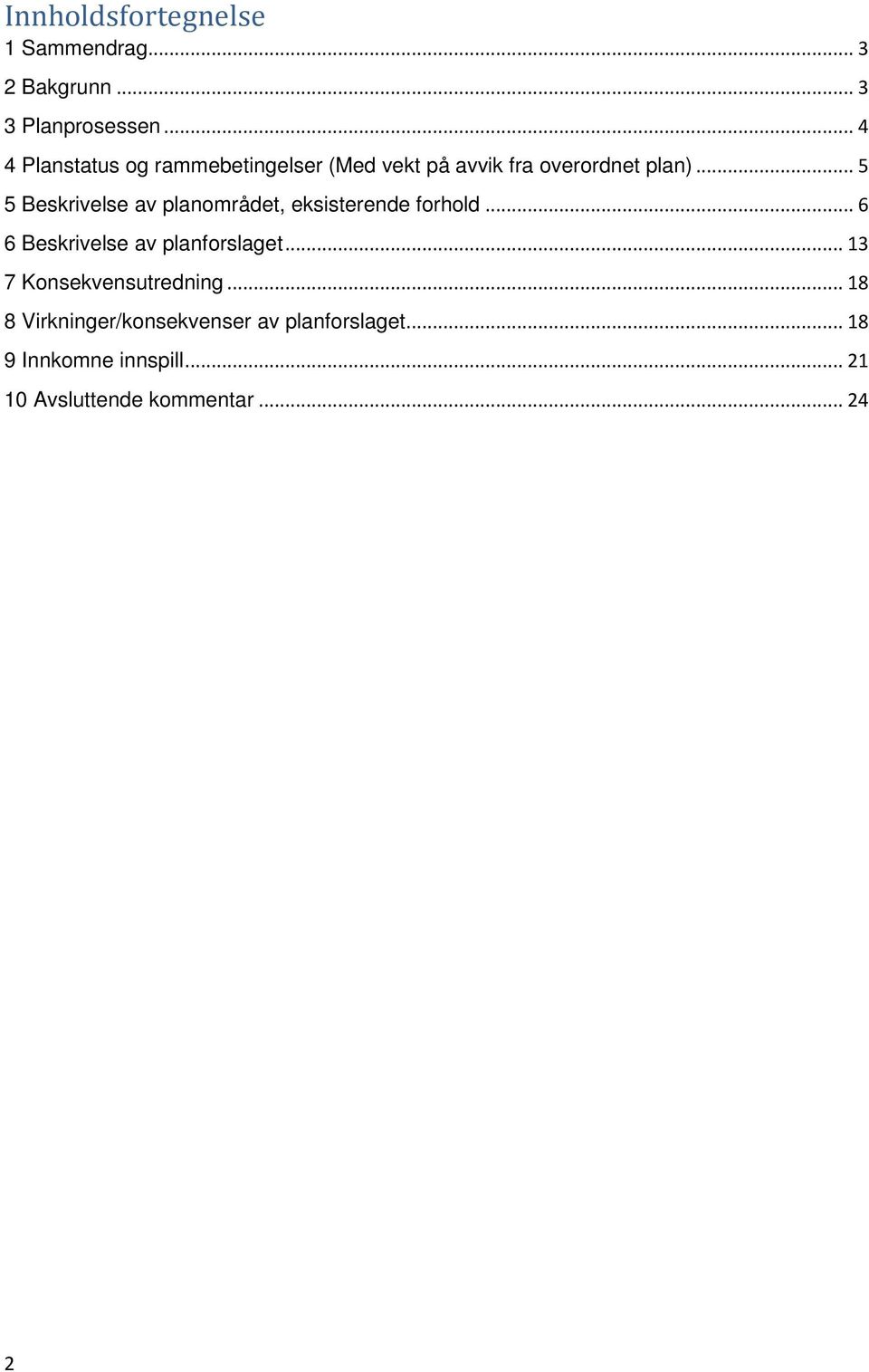 .. 5 5 Beskrivelse av planområdet, eksisterende forhold... 6 6 Beskrivelse av planforslaget.