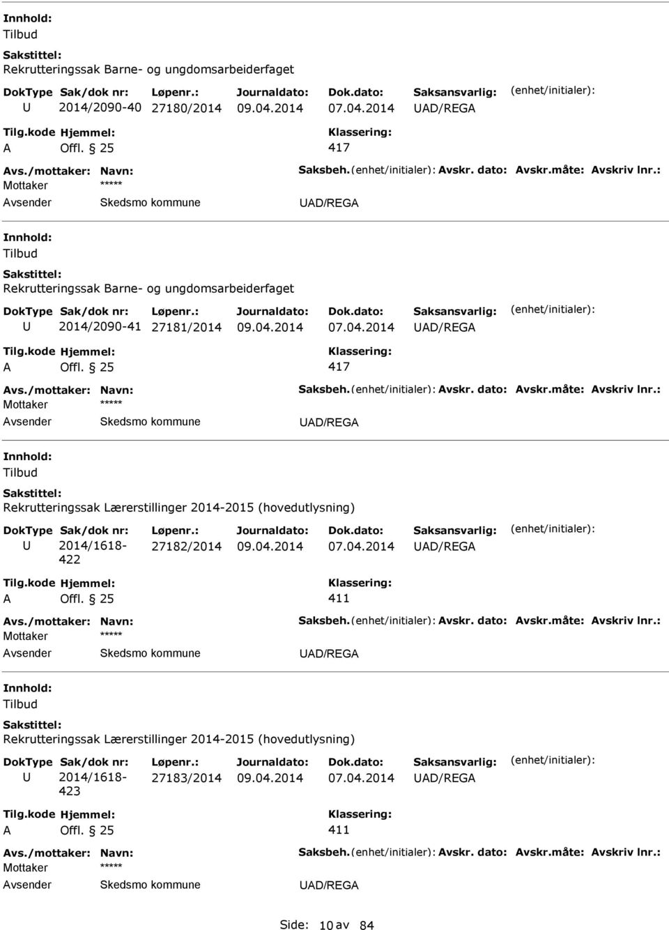 : D/RG Tilbud Rekrutteringssak Lærerstillinger 2014-2015 (hovedutlysning) Sak/dok nr: 2014/1618-422 Løpenr.: 27182/2014 D/RG vs./mottaker: Navn: Saksbeh. vskr. dato: vskr.