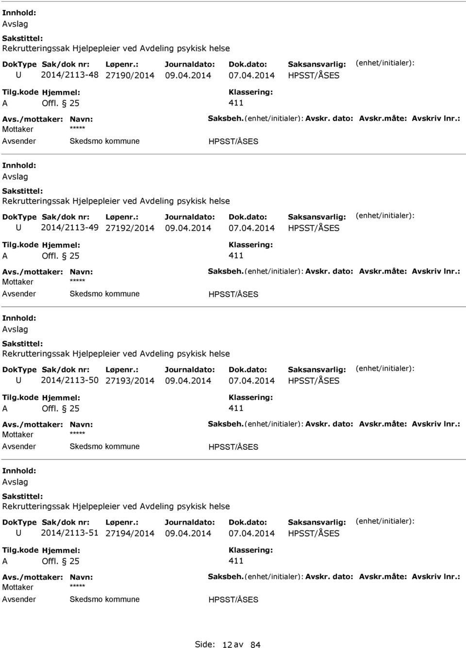 : HPSST/ÅSS vslag Rekrutteringssak Hjelpepleier ved vdeling psykisk helse 2014/2113-50 27193/2014 HPSST/ÅSS vs./mottaker: Navn: Saksbeh. vskr. dato: vskr.måte: vskriv lnr.