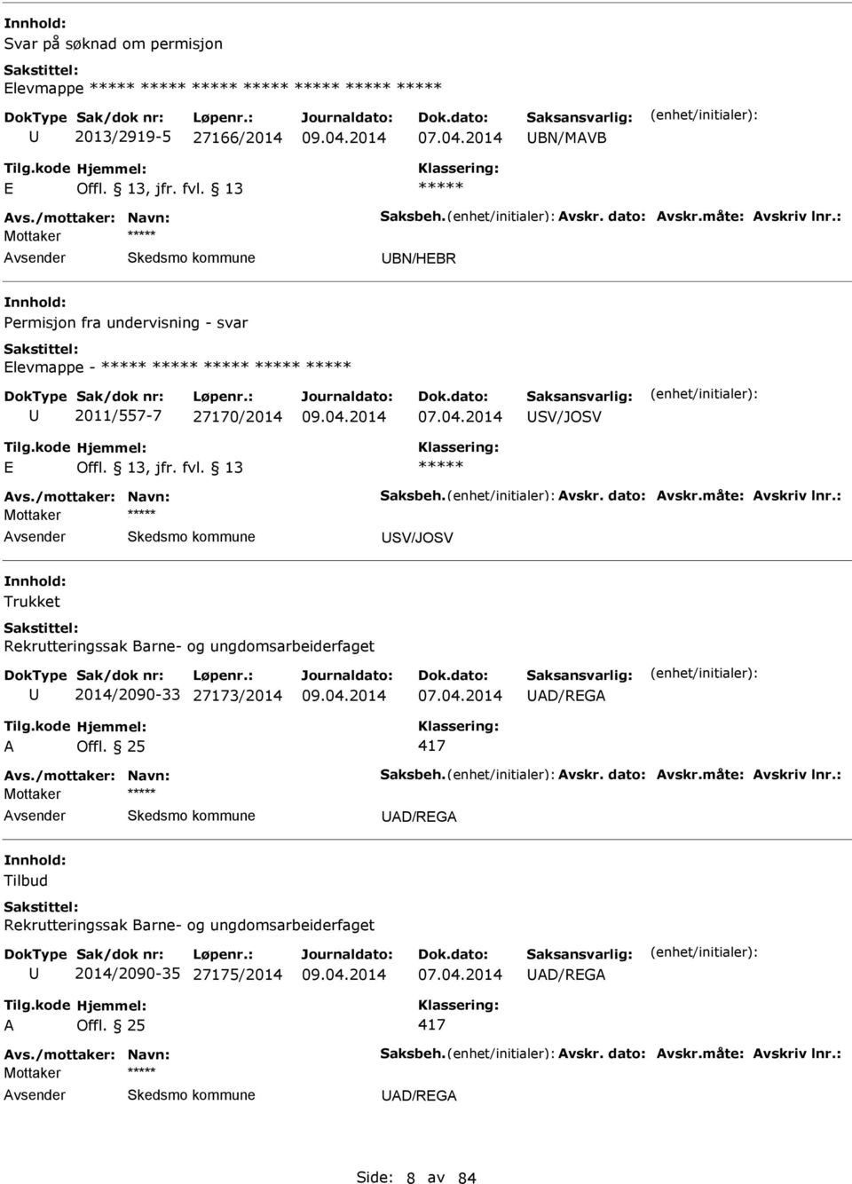 : SV/JOSV Trukket Rekrutteringssak Barne- og ungdomsarbeiderfaget 2014/2090-33 27173/2014 D/RG 417 vs./mottaker: Navn: Saksbeh. vskr. dato: vskr.