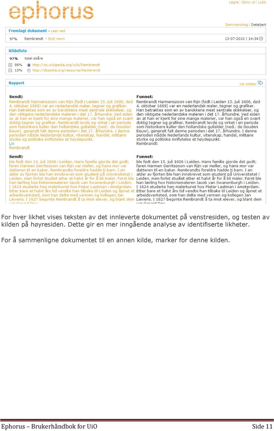 Dette gir en mer inngående analyse av identifiserte likheter.