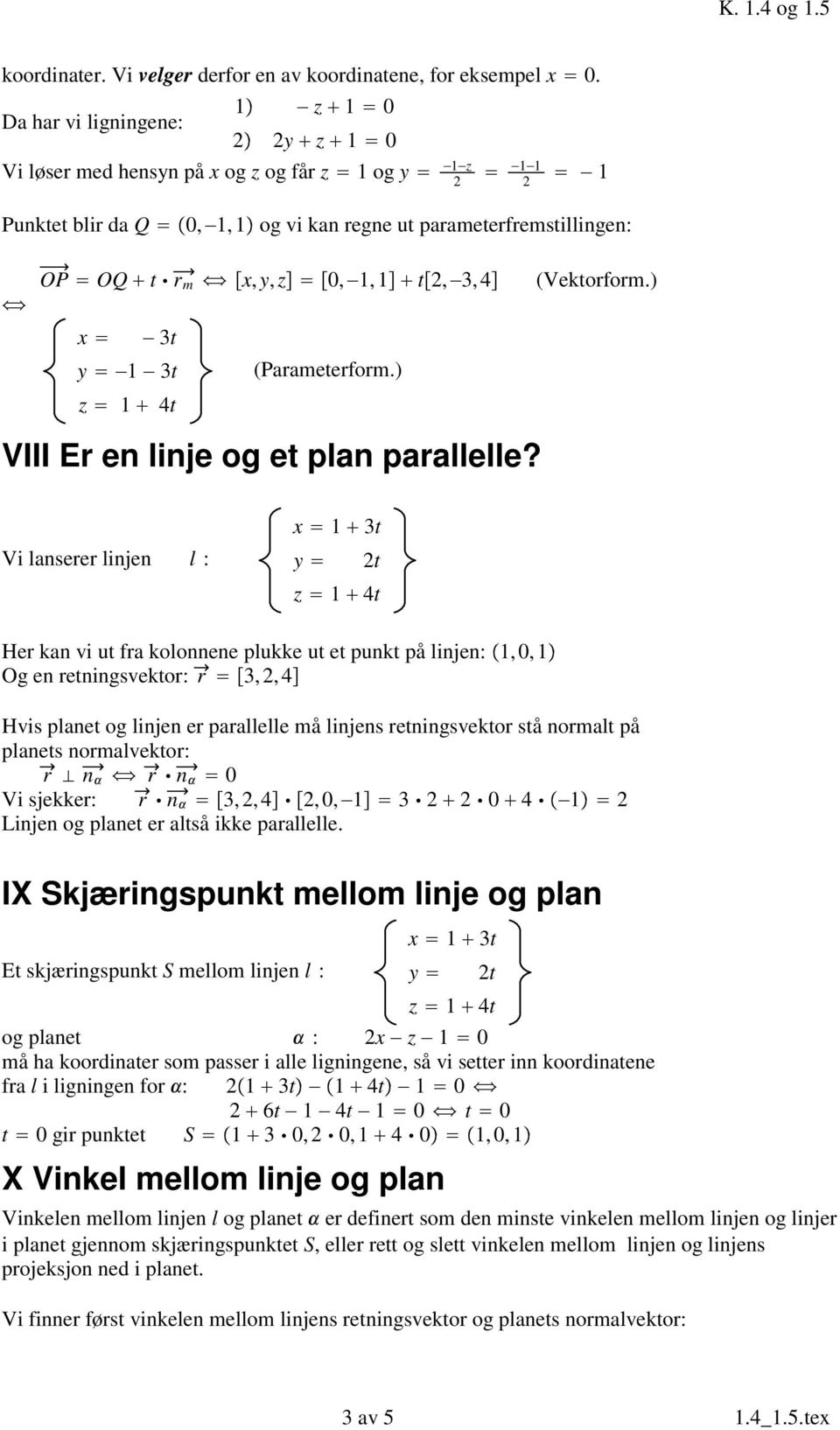 3,4 (Parameterform.) VIII Er en linje og et plan parallelle? (Vektorform.