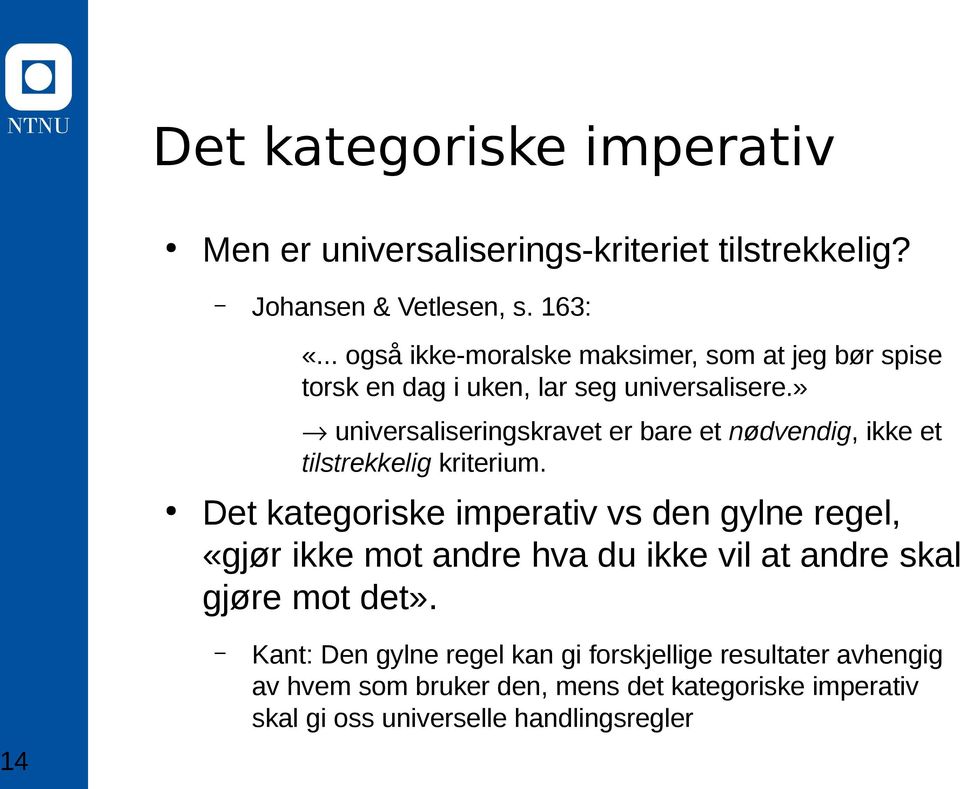 » universaliseringskravet er bare et nødvendig, ikke et tilstrekkelig kriterium.