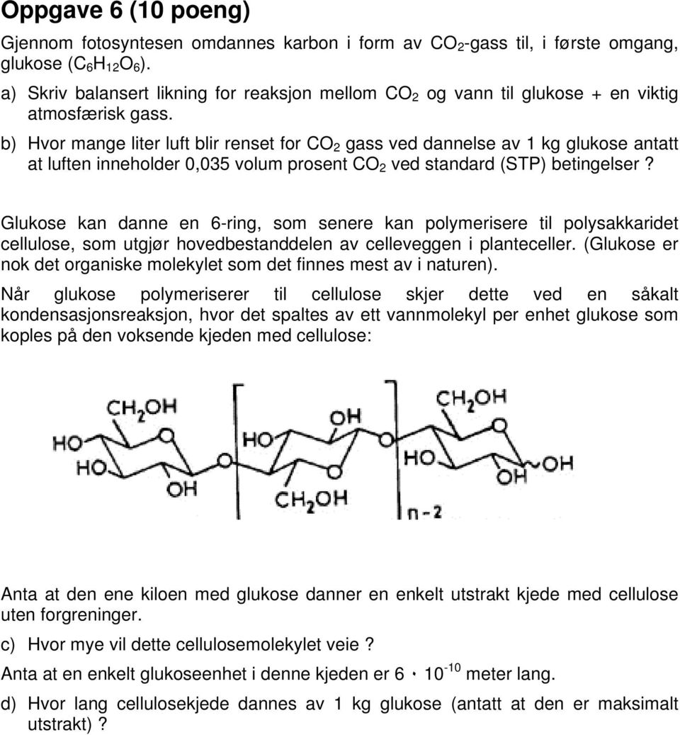 b) vor mange liter luft blir renset for CO 2 gass ved dannelse av 1 kg glukose antatt at luften inneholder 0,035 volum prosent CO 2 ved standard (STP) betingelser?