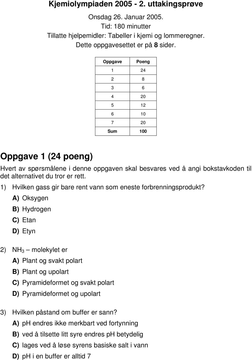 1) vilken gass gir bare rent vann som eneste forbrenningsprodukt?