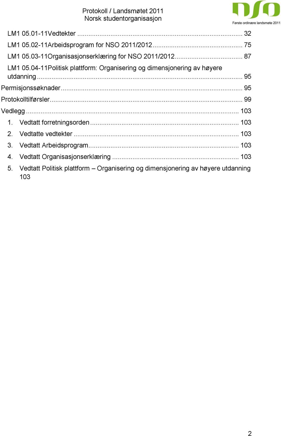 04-11Politisk plattform: Organisering og dimensjonering av høyere utdanning... 95 Permisjonssøknader.