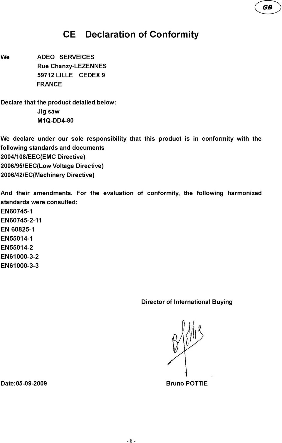 Directive) 2006/95/EEC(Low Voltage Directive) 2006/42/EC(Machinery Directive) And their amendments.