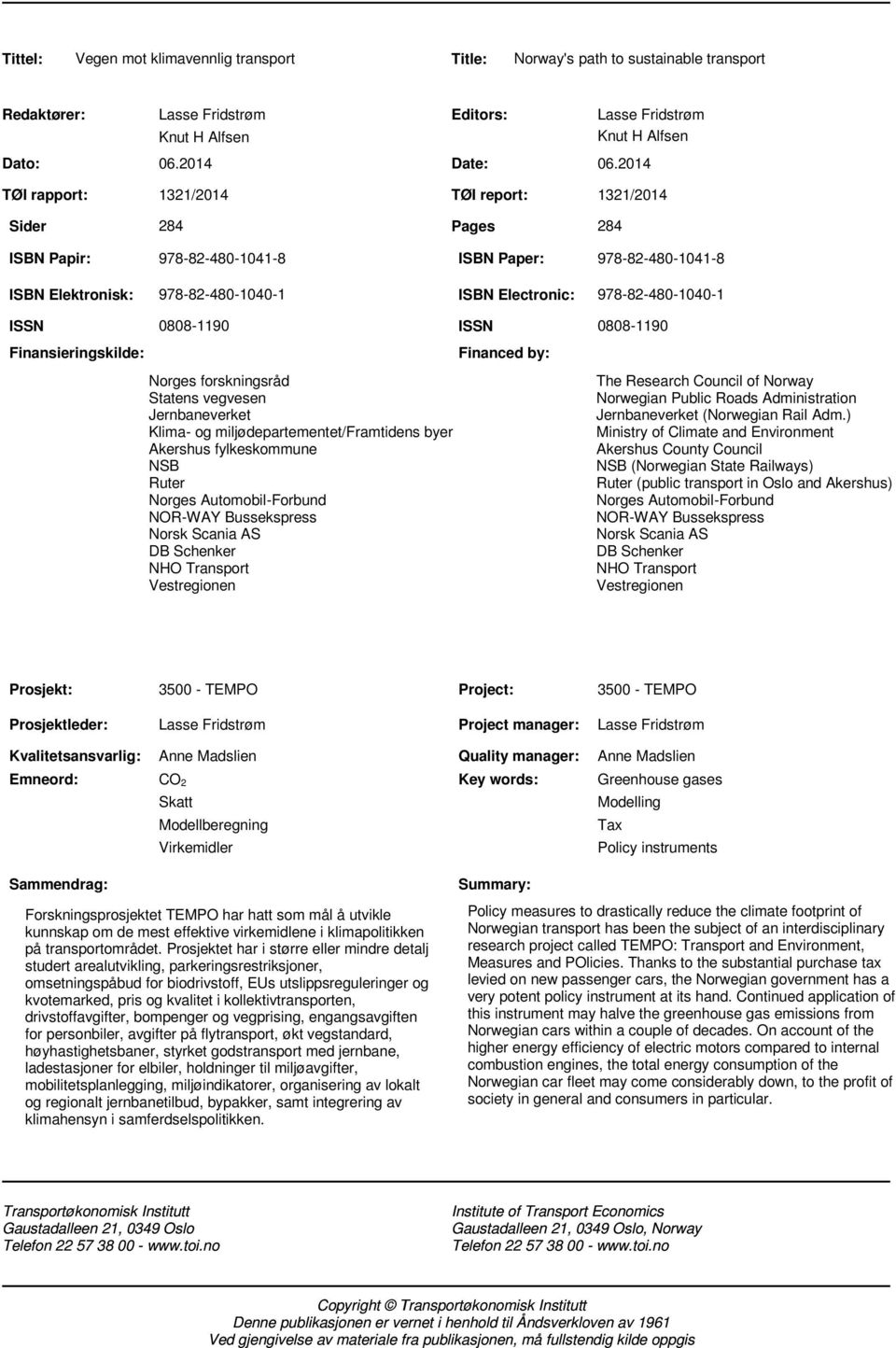 2014 1321/2014 TØI report: 1321/2014 284 Pages 284 ISBN Papir: 978-82-480-1041-8 ISBN Paper: 978-82-480-1041-8 ISBN Elektronisk: 978-82-480-1040-1 ISBN Electronic: 978-82-480-1040-1 ISSN