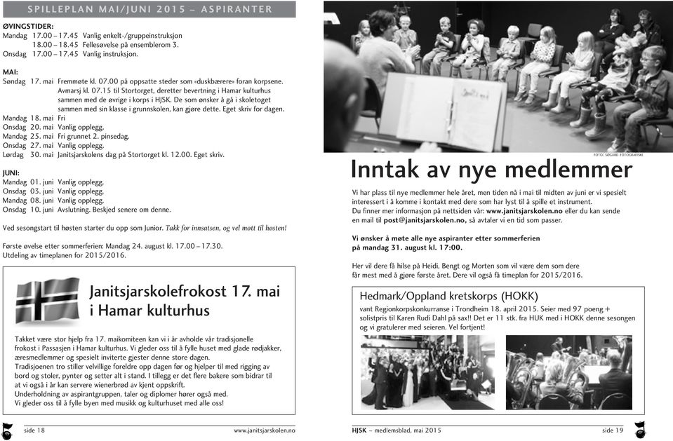 De som ønsker å gå i skoletoget sammen med sin klasse i grunnskolen, kan gjøre dette. Eget skriv for dagen. Mandag 18. mai Fri Onsdag 20. mai Vanlig opplegg. Mandag 25. mai Fri grunnet 2. pinsedag.