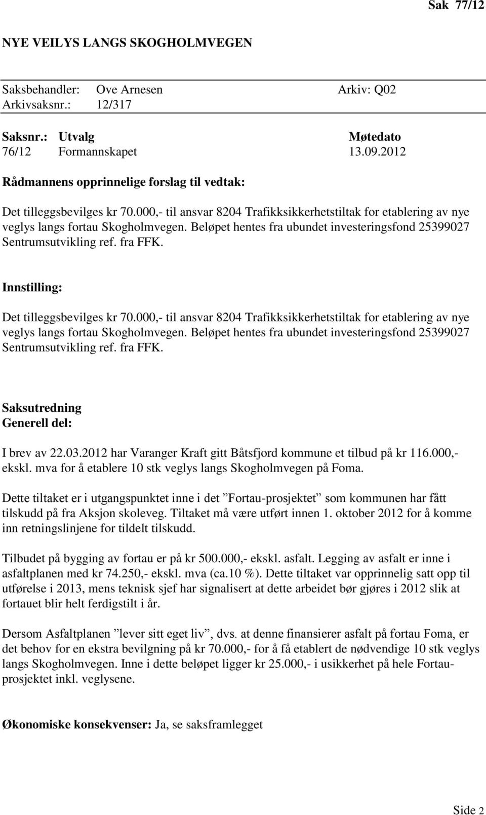 Det tilleggsbevilges kr 70. Saksutredning Generell del: I brev av 22.03.2012 har Varanger Kraft gitt Båtsfjord kommune et tilbud på kr 116.000,- ekskl.