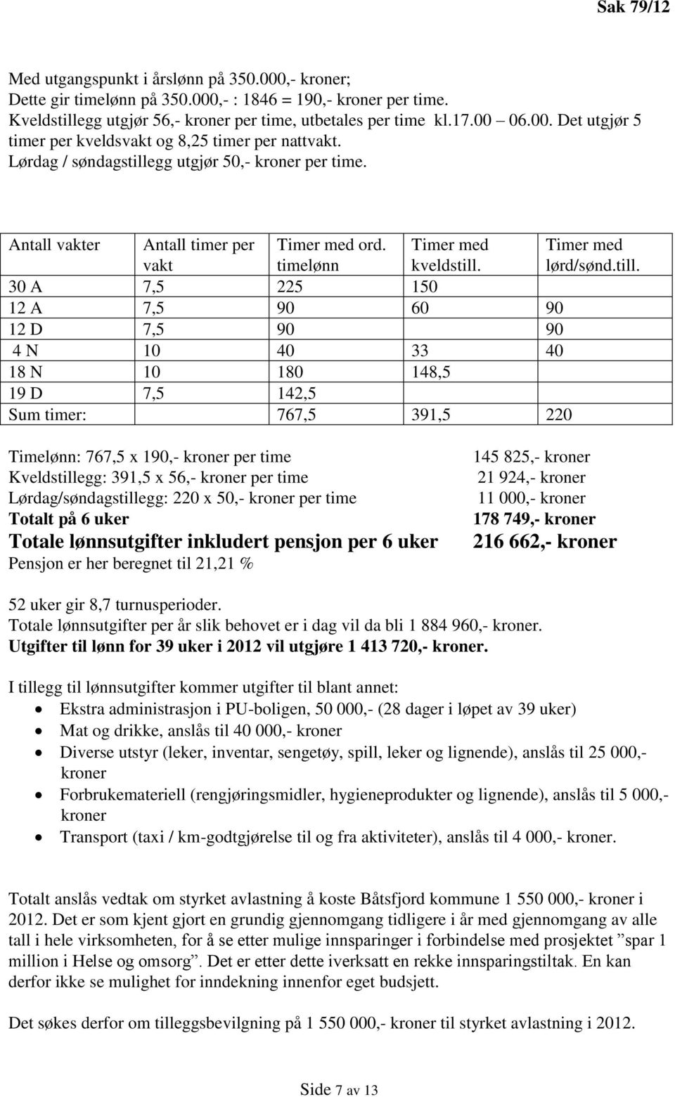 gg utgjør 50,- kroner per time. Antall vakter Antall timer per vakt Timer med ord. timelønn Timer med kveldstill.