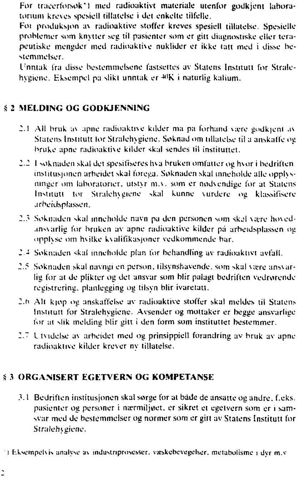 l r nntak Ira disse hest emme Ise ne fastsettes av Statens Institutt tor Strålehygiene. Eksempel pa slikl unntak er -"'K. i naturlig kalium. $ 2 MELDING OG GODKJENNING 2.