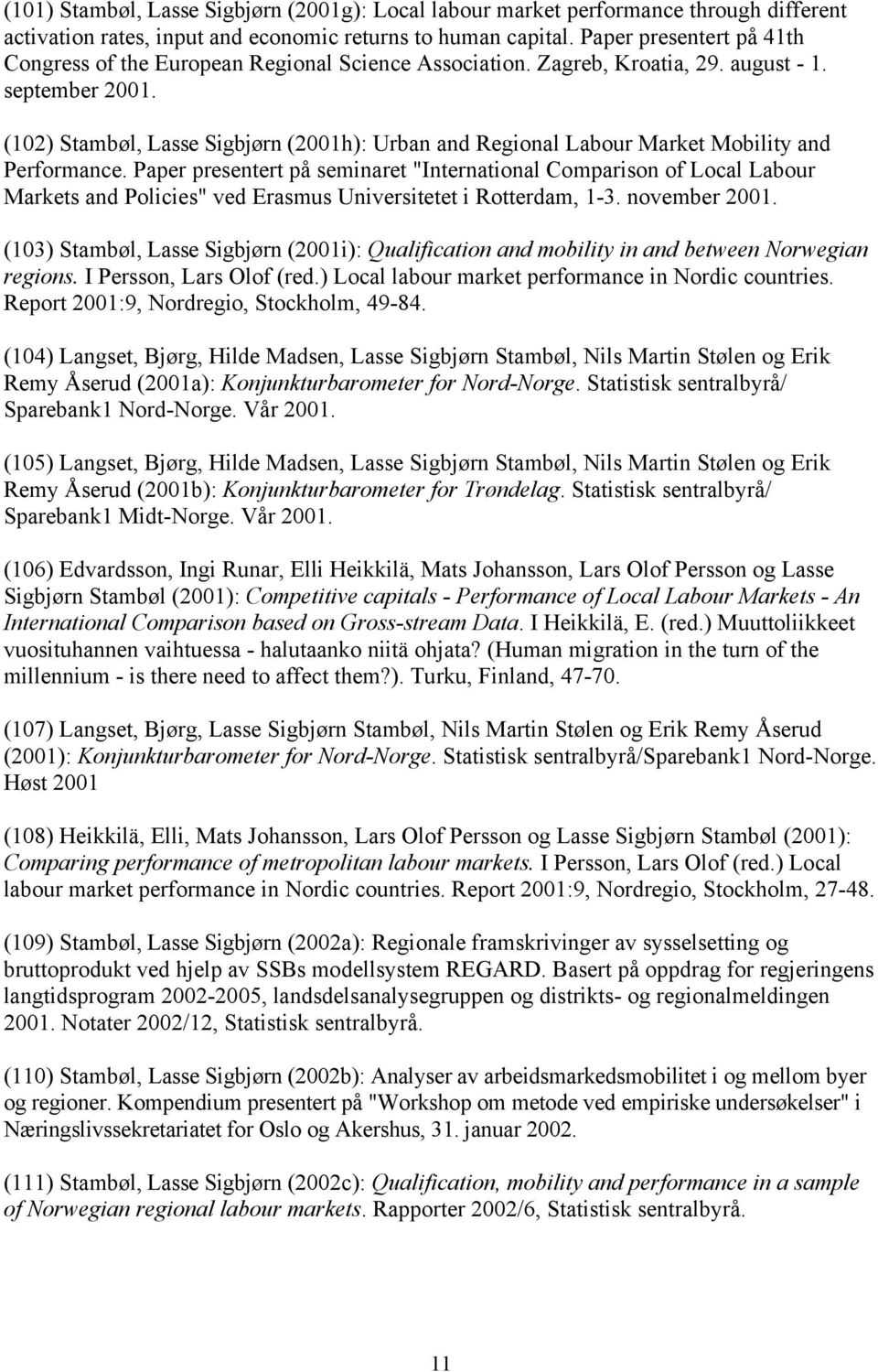 (102) Stambøl, Lasse Sigbjørn (2001h): Urban and Regional Labour Market Mobility and Performance.