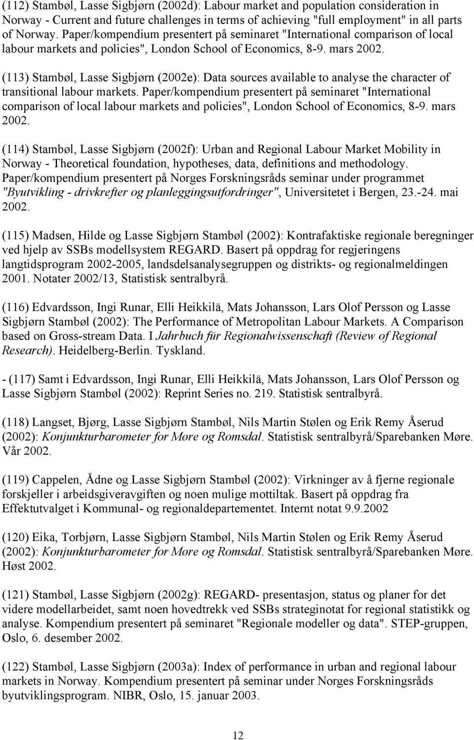 (113) Stambøl, Lasse Sigbjørn (2002e): Data sources available to analyse the character of transitional labour markets.