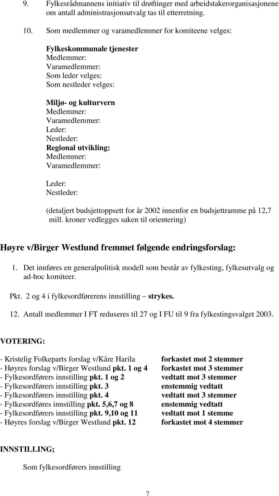 Nestleder: Regional utvikling: Medlemmer: Varamedlemmer: Leder: Nestleder: (detaljert budsjettoppsett for år 2002 innenfor en budsjettramme på 12,7 mill.