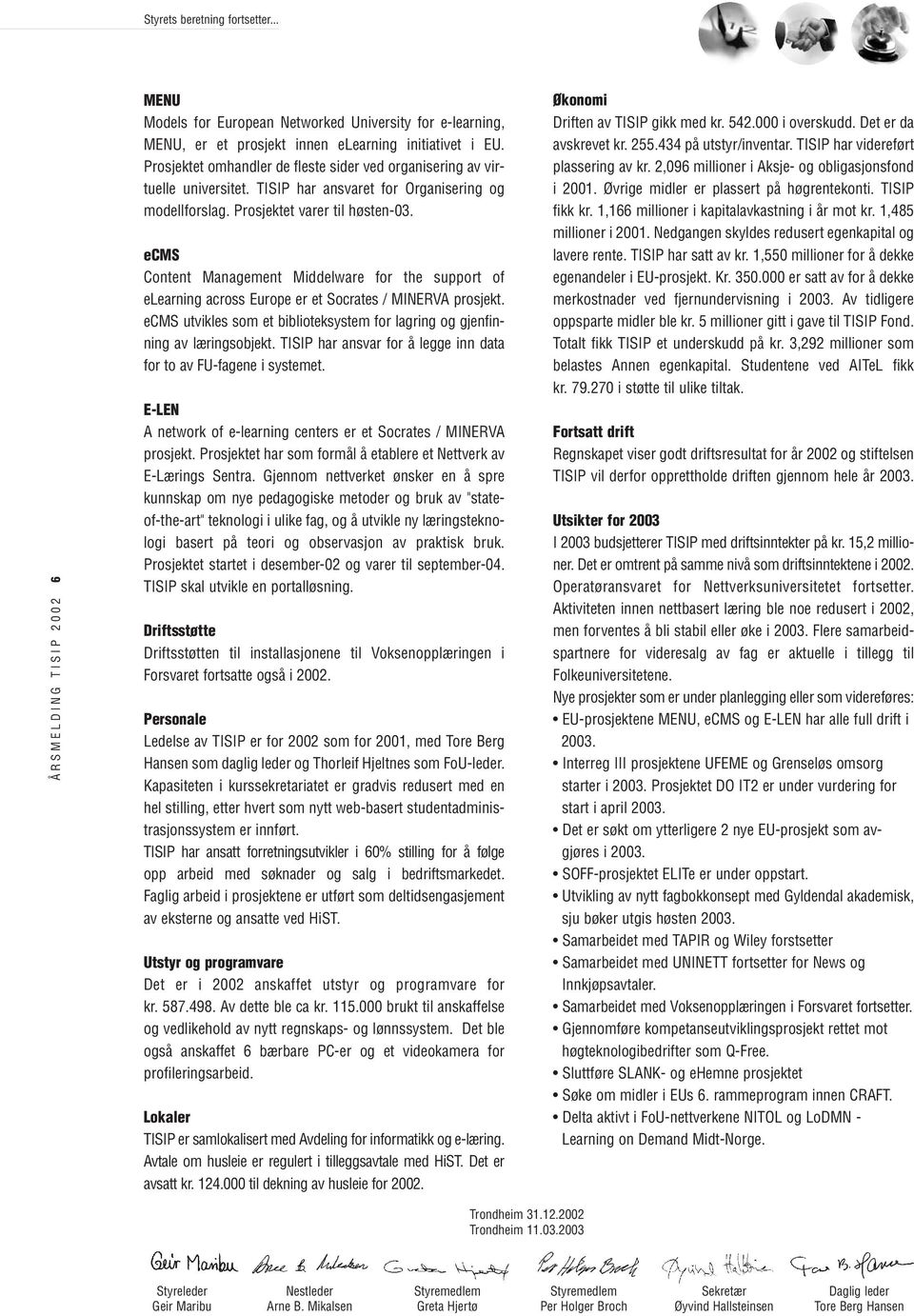 ecms Content Management Middelware for the support of elearning across Europe er et Socrates / MINERVA prosjekt. ecms utvikles som et biblioteksystem for lagring og gjenfinning av læringsobjekt.