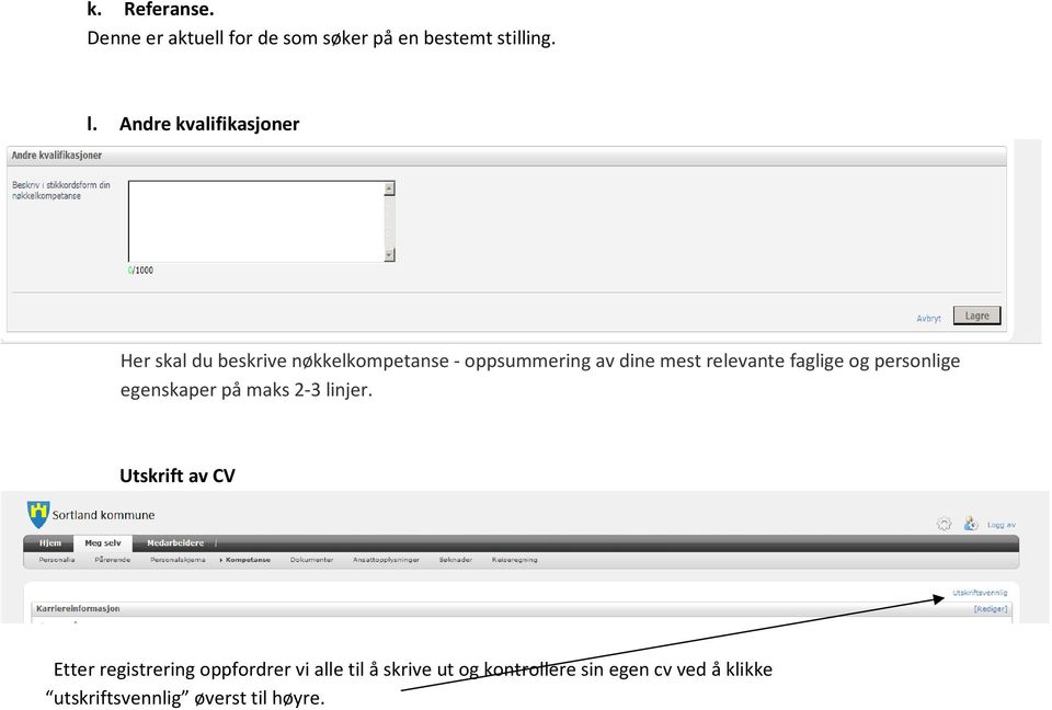 relevante faglige og personlige egenskaper på maks 2-3 linjer.