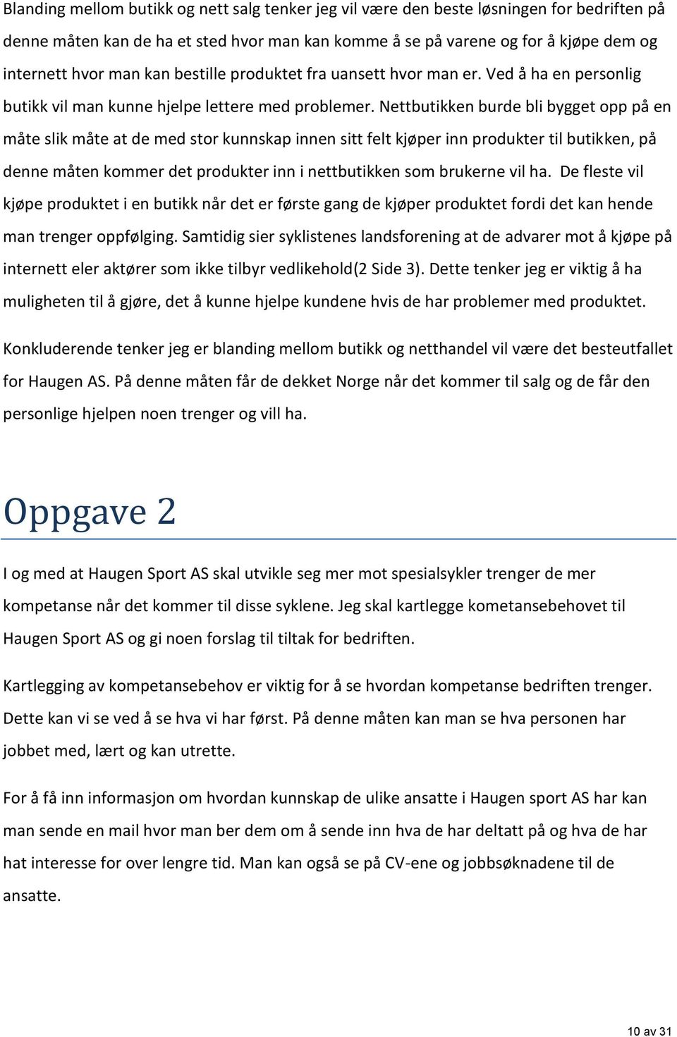 Nettbutikken burde bli bygget opp på en måte slik måte at de med stor kunnskap innen sitt felt kjøper inn produkter til butikken, på denne måten kommer det produkter inn i nettbutikken som brukerne