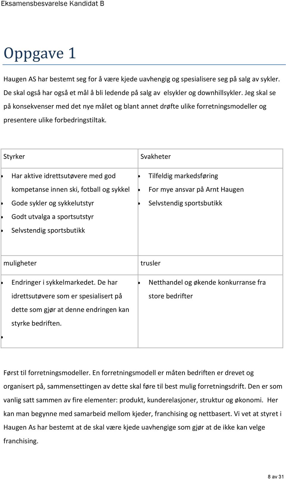 Jeg skal se på konsekvenser med det nye målet og blant annet drøfte ulike forretningsmodeller og presentere ulike forbedringstiltak.