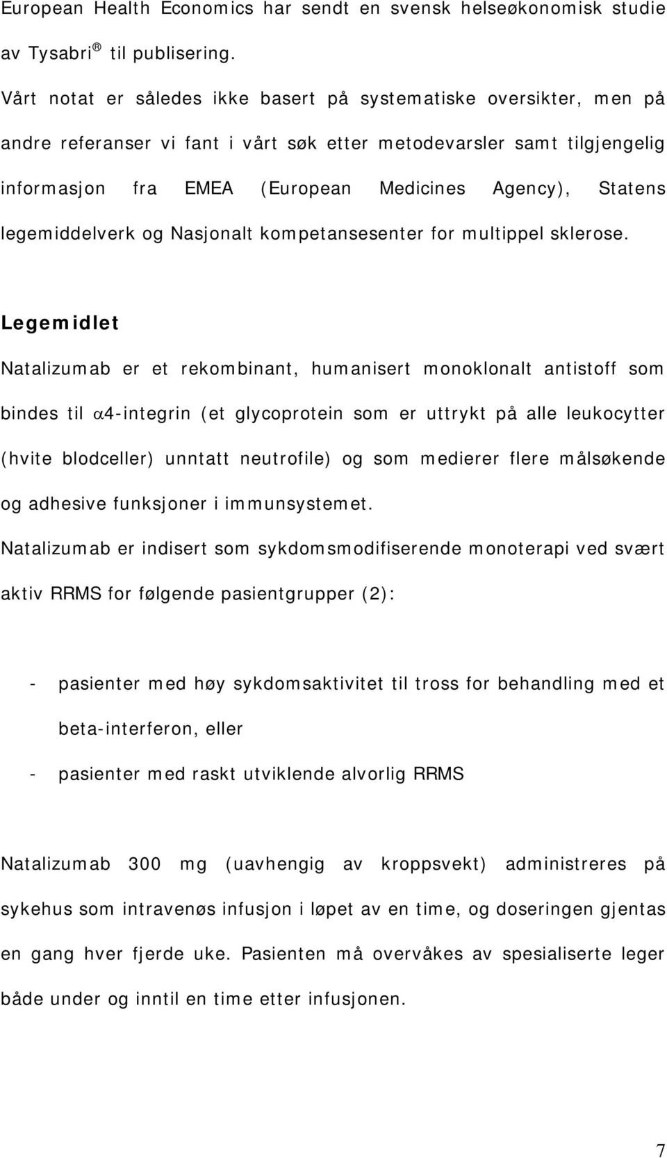 Statens legemiddelverk og Nasjonalt kompetansesenter for multippel sklerose.