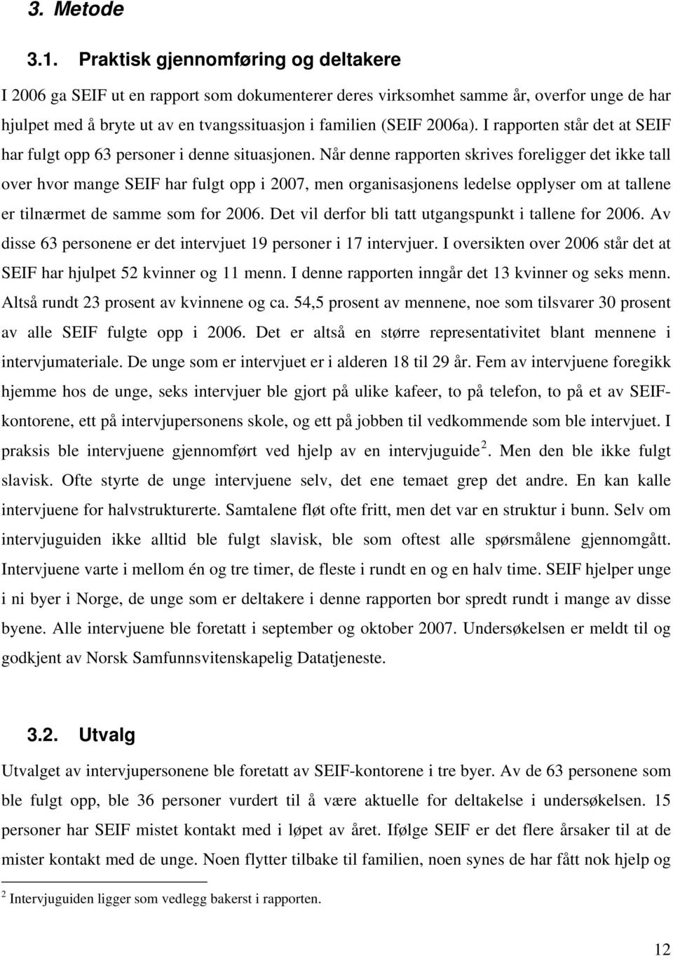 I rapporten står det at SEIF har fulgt opp 63 personer i denne situasjonen.