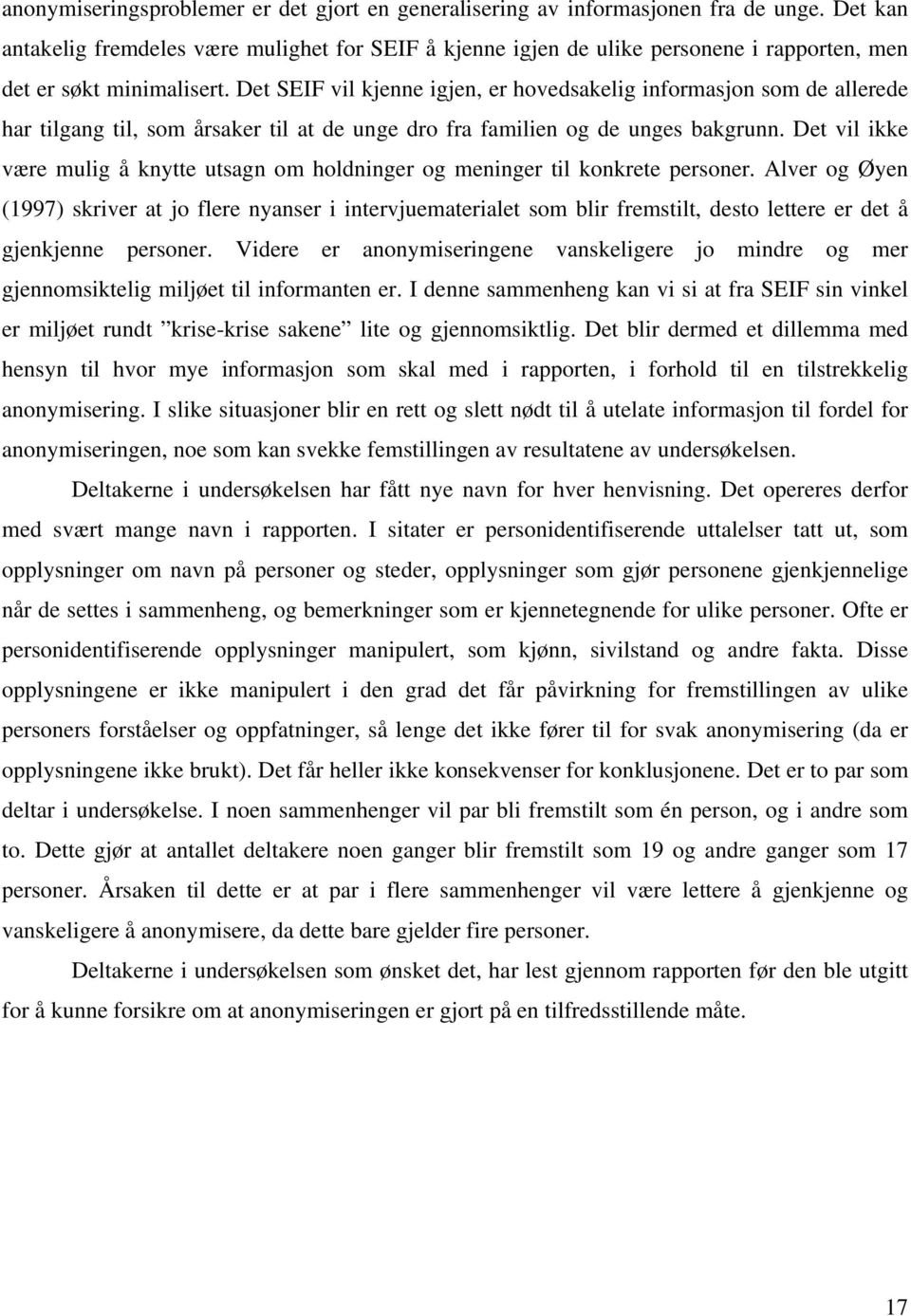 Det SEIF vil kjenne igjen, er hovedsakelig informasjon som de allerede har tilgang til, som årsaker til at de unge dro fra familien og de unges bakgrunn.