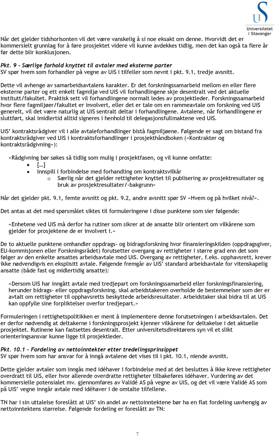 9 Særlige forhold knyttet til avtaler med eksterne parter SV spør hvem som forhandler på vegne av UiS i tilfeller som nevnt i pkt. 9.1, tredje avsnitt.